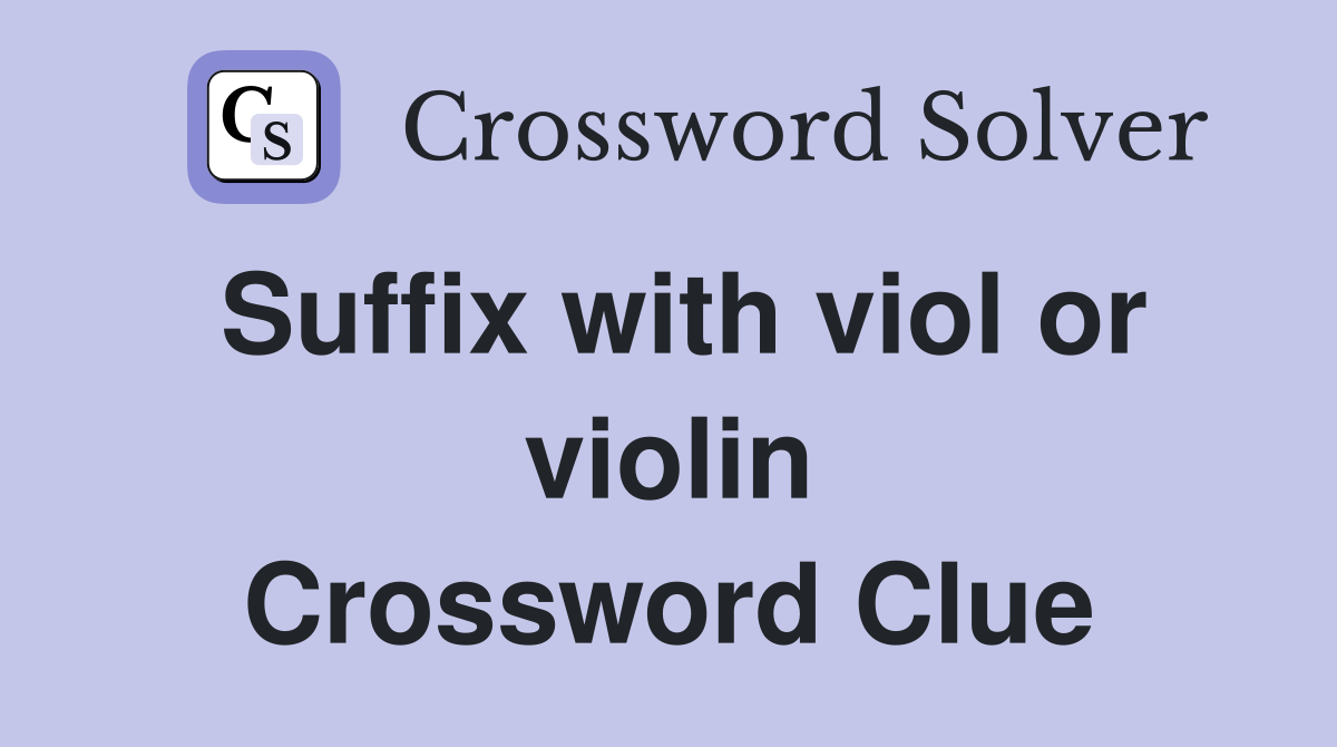 Suffix with viol or violin Crossword Clue Answers Crossword Solver